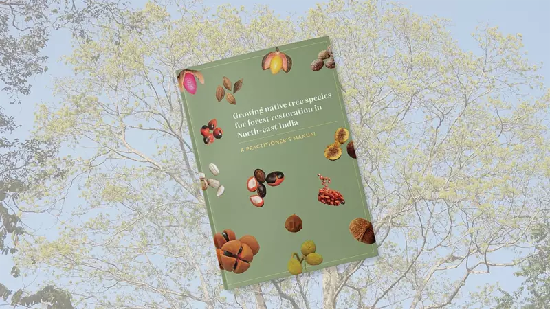 Growing Native Tree Species for Forest Restoration in North-east India - A Practitioner's Manual Growing Native Tree Species for Forest Restoration in North-east India - A Practitioner's Manual